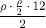 \displaystyle{\frac{\rho \cdot \frac{\rho}{2} \cdot 12}{2}}