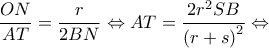 \displaystyle \frac{{ON}}{{AT}} = \frac{r}{{2BN}} \Leftrightarrow AT = \frac{{2{r^2}SB}}{{{{(r + s)}^2}}} \Leftrightarrow 