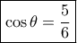 \boxed{\cos \theta  = \frac{5}{6}}