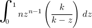 \bigint_0^1 nz^{n-1}\left(\cfrac{k}{k-z}\right) \, dz 