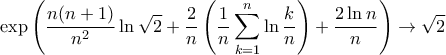 \displaystyle{\exp\left(\frac{n(n+1)}{n^2}\ln\sqrt{2}+\frac{2}{n}\left(\frac{1}{n}\sum_{k=1}^{n}\ln\frac{k}{n}\right)+\frac{2\ln n}{n}\right)\to\sqrt{2}}