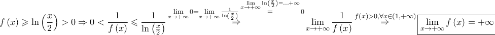 \displaystyle{ 
f\left( x \right) \geqslant \ln \left( {\frac{x} 
{2}} \right) > 0 \Rightarrow 0 < \frac{1} 
{{f\left( x \right)}} \leqslant \frac{1} 
{{\ln \left( {\frac{x} 
{2}} \right)}}\mathop  \Rightarrow \limits^{\mathop {\lim }\limits_{x \to  + \infty } 0 = \mathop {\lim }\limits_{x \to  + \infty } \frac{1} 
{{\ln \left( {\frac{x} 
{2}} \right)}}\mathop  = \limits^{\mathop {\lim }\limits_{x \to  + \infty } \ln \left( {\frac{x} 
{2}} \right) =  \ldots  + \infty } 0} \mathop {\lim }\limits_{x \to  + \infty } \frac{1} 
{{f\left( x \right)}}\mathop  \Rightarrow \limits^{f\left( x \right) > 0,\forall x \in \left( {1, + \infty } \right)} \boxed{\mathop {\lim }\limits_{x \to  + \infty } f\left( x \right) =  + \infty }:\left( 4 \right) 
}