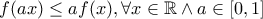 f(ax) \le af(x), \forall x \in \mathbb{R}\wedge a \in [0,1]