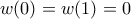 \displaystyle{w(0)=w(1)=0}