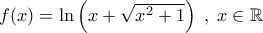 f(x)= \ln \left( x + \sqrt{x^2+1} \right) \; , \; x \in \mathbb{R}