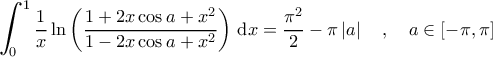 \displaystyle{\bigintsss_0^1 \frac{1}{x} \ln \left( \frac{1+2x\cos a+x^2}{ 1-2x \cos a+x^2 } \right) \, \mathrm{d}x =\frac{\pi^2}{2}-\pi \left| a \right| \quad , \quad a \in [-\pi, \pi]}