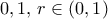 0,1,\,r \in \left( {0,1} \right)