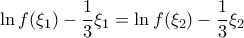 \displaystyle{\ln f(\xi _1)-\frac{1}{3}\xi _1=\ln f(\xi _2)-\frac{1}{3}\xi _2}