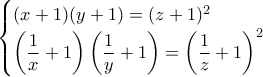 \displaystyle  
\begin{cases} 
(x+1)(y+1)=  (z+1)^2\\ 
\left(\dfrac{1}{x}+1\right)\left(\dfrac{1}{y}+1\right)=\left(\dfrac{1}{z}+1\right)^2\\ 
\end{cases}