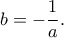\displaystyle{b=-\frac{1}{a}.} \displaystyle{b=-\frac{1}{a}.}