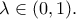 \lambda\in (0,1). \lambda\in (0,1).