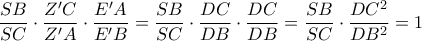 \displaystyle{\frac{{SB}}{{SC}} \cdot \frac{{Z{'}C}}{{Z{'}A}} \cdot \frac{{E{'}A}}{{E{'}B}} = \frac{{SB}}{{SC}} \cdot \frac{{DC}}{{DB}} \cdot \frac{{DC}}{{DB}} = \frac{{SB}}{{SC}} \cdot \frac{{D{C^2}}}{{D{B^2}}} = 1}