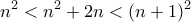 \displaystyle{n^2 <n^2 +2n<(n+1)^2}
