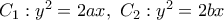 C_1:y^2=2ax,~C_2:y^2=2bx
