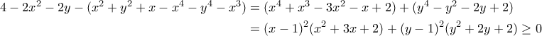 \begin{aligned}4-2x^2-2y-(x^2+y^2+x-x^4-y^4-x^3) &= (x^4+x^3-3x^2-x+2)+(y^4-y^2-2y+2) \\ &= (x-1)^2(x^2+3x+2)+(y-1)^2(y^2+2y+2)\geq 0\end{aligned}