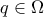 q \in \Omega