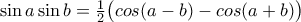 \sin {a} \sin {b}=\frac{1}{2}\big(cos(a-b)-cos(a+b)\big)