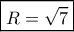\boxed{R=\sqrt 7} \boxed{R=\sqrt 7}