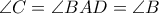 \angle C= \angle BAD= \angle B \angle C= \angle BAD= \angle B