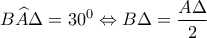 \displaystyle{B\widehat A\Delta  = {30^0} \Leftrightarrow B\Delta  = \frac{{A\Delta }}{2}}