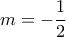 \displaystyle{m=-\frac{1}{2}}