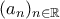 (a_n)_{n \in \mathbb{R}}