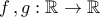 f\,,g:\mathbb{R}\to \mathbb{R}