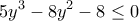 \displaystyle 5{y^3} - 8{y^2} - 8 \le 0