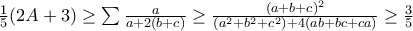 \frac{1}{5}(2A+3)\geq\sum\frac{a}{a+2(b+c)}\geq\frac{(a+b+c)^2}{(a^2+b^2+c^2)+4(ab+bc+ca)}\geq\frac{3}{5}