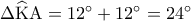 \Delta \widehat {\rm K}{\rm A} = {12^ \circ } + {12^ \circ } = {24^ \circ }
