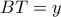 BT = y