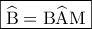 \boxed{\widehat {\rm B} = {\rm B}\widehat {\rm A}{\rm M}}
