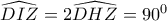 \widehat{DIZ}=2\widehat{DHZ}=90^{0}