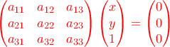 \color{red}{\begin{pmatrix}a_{11}& a_{12}& a_{13} \\ a_{21}& a_{22}& a_{23} \\ a_{31}& a_{32}& a_{33}\end{pmatrix}\begin{pmatrix}x\\ y\\ 1\end{pmatrix}=\begin{pmatrix}0\\ 0\\ 0\end{pmatrix}}