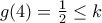 g(4)=\frac{1}{2}\le k