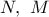 N,\ M