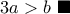 3a>b~\blacksquare 3a>b~\blacksquare