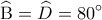  \displaystyle \widehat {\rm B} = \widehat D = 80^\circ 