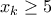 {{x}_{k}}\ge 5