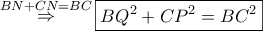 \mathop  \Rightarrow \limits^{BN + CN = BC} \boxed{B{Q^2} + C{P^2} = B{C^2}}