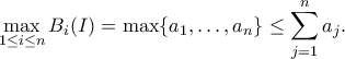 \displaystyle  
\max_{1\le i\le n}B_i(I)=\max\{a_1,\dots,a_n\} \le \sum_{j=1}^{n}a_j. 
