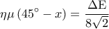 \displaystyle 
\eta \mu \left( {45^\circ  - x} \right) = \frac{{\Delta {\rm E}}}{{8\sqrt 2 }}