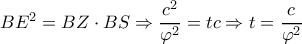 B{E^2} = BZ \cdot BS \Rightarrow \dfrac{{{c^2}}}{{{\varphi ^2}}} = tc \Rightarrow t = \dfrac{c}{{{\varphi ^2}}}