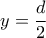 y=\displaystyle\frac{d}{2}
