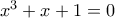 x^{3}+x+1=0
