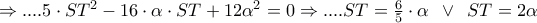 \Rightarrow ....5\cdot ST^{2}-16\cdot \alpha \cdot ST+12\alpha ^{2}=0\Rightarrow ....ST=\frac{6}{5}\cdot \alpha\,\,\, \vee \,\,\,ST=2\alpha