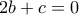 2b+c=0