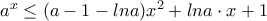 a^x \leq (a-1-lna)x^{2}+lna \cdot x+1