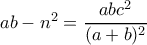 ab-n^2=\dfrac{abc^2}{(a+b)^2}
