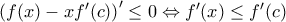{{\left( f(x)-x{f}'(c) \right)}^{\prime }}\le 0\Leftrightarrow {f}'(x)\le {f}'(c)